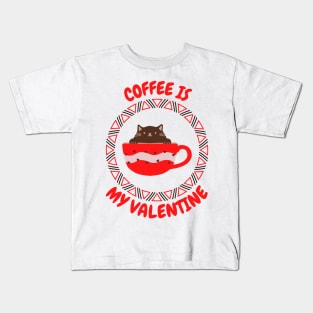 Coffee Is My Valentine - Gifts For Coffee Lovers Kids T-Shirt